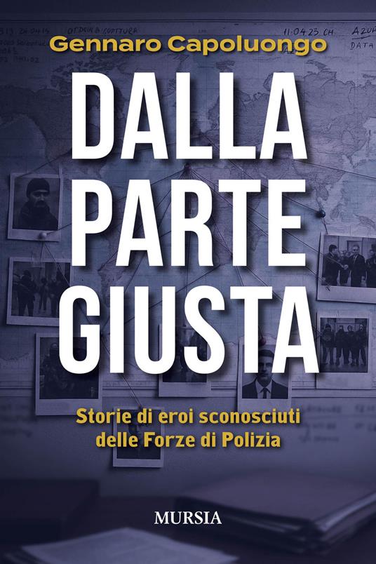 Dalla parte giusta. Storie di eroi sconosciuti delle forze di polizia - Gennaro Capoluongo - copertina
