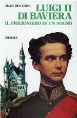 Luigi II di Baviera. Il prigioniero di un sogno