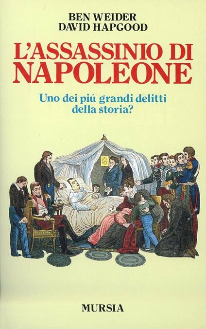 L'assassinio di Napoleone. Uno dei più grandi delitti della storia? - Ben Weider,David Hapgood - copertina