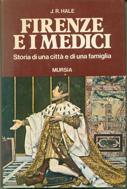 Firenze e i Medici. Storia di una città e di una famiglia - John R. Hale - copertina