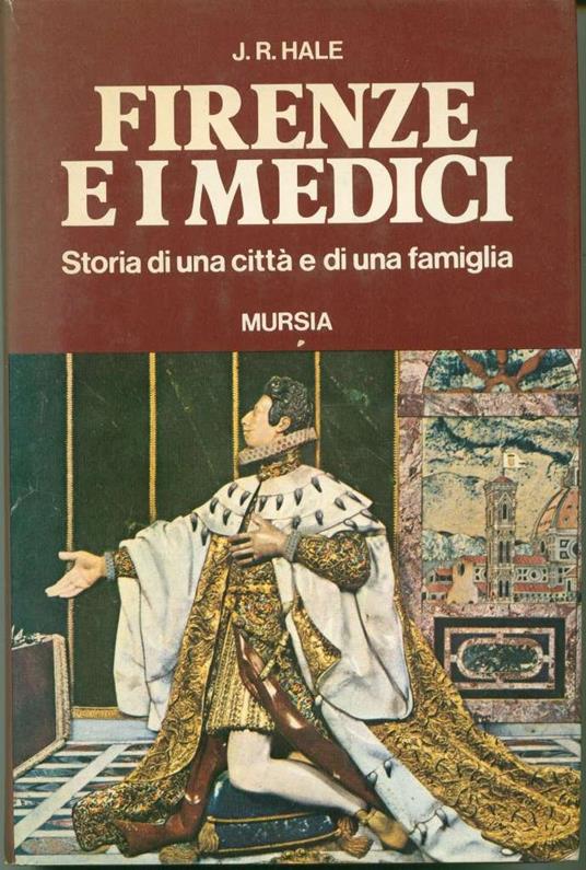 Firenze e i Medici. Storia di una città e di una famiglia - John R. Hale - copertina