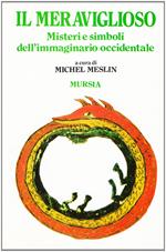 Il meraviglioso. Misteri e simboli dell'immmaginario occidentale