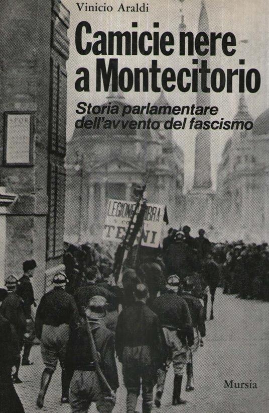 Camicie nere a Montecitorio. Storia parlamentare dell'avvento del fascismo - Vinicio Araldi - copertina