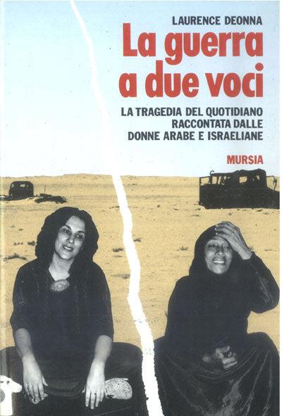 La guerra a due voci. La tragedia del quotidiano raccontata dalle donne arabe e israeliane - Laurence Deonna - copertina