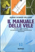 Il manuale delle vele. Tessuto, taglio, cucitura, correzione dei difetti, manutenzione, riparazione