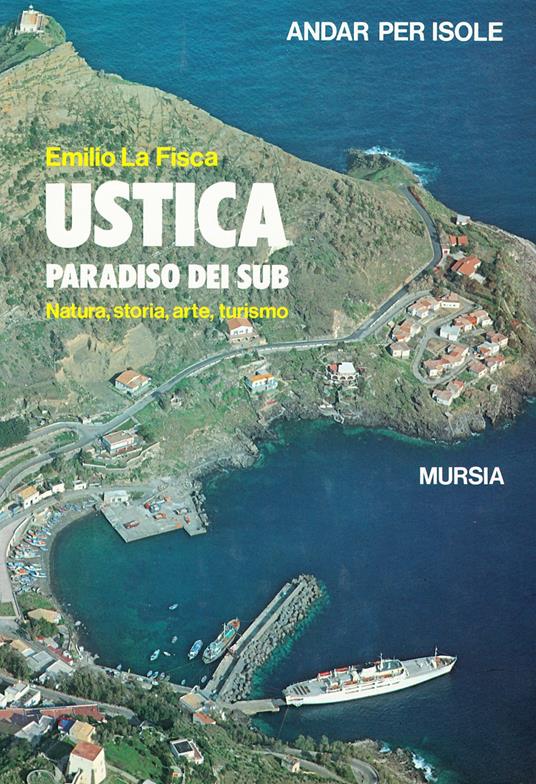 Ustica, paradiso dei sub. Natura, storia, arte, turismo - Emilio La Fisca - copertina