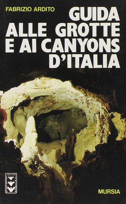 Guida alle grotte e ai canyons d'Italia - Fabrizio Ardito - copertina