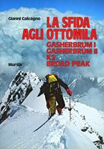 La sfida agli Ottomila. Gasherbrum I, Gasherbrum II, K2, Broad Peak