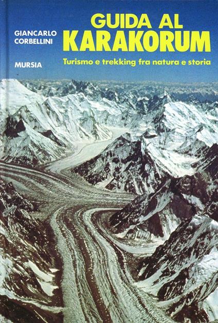 Guida al Karakorum. Turismo e trekking fra natura e storia - Giancarlo Corbellini - copertina