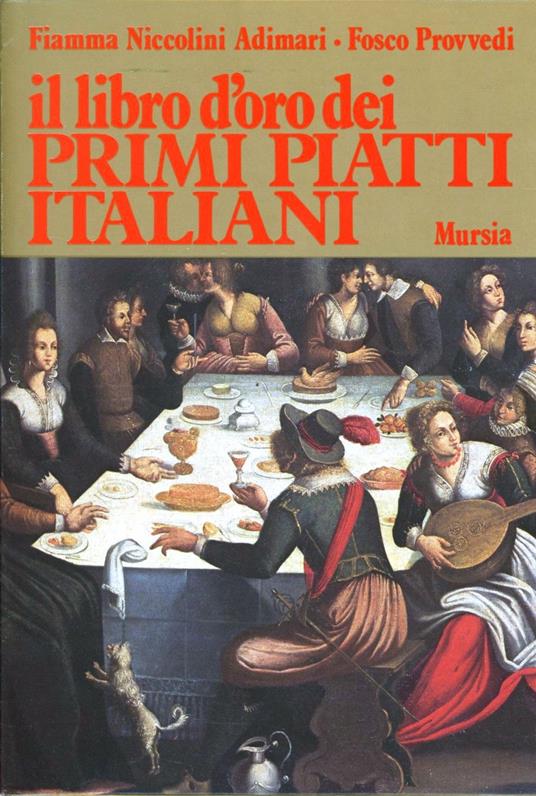 Il libro d'oro dei primi piatti all'italiana - Fiamma Niccolini Adimari,Fosco Provvedi - copertina