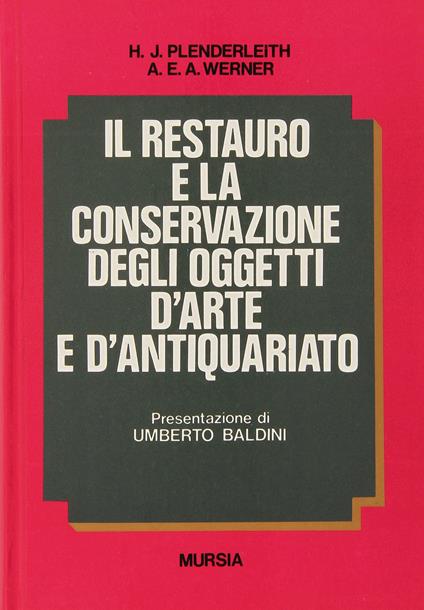 Il restauro e la conservazione degli oggetti d'arte e d'antiquariato - H. J. Plenderleith,Alfred E. Werner - copertina