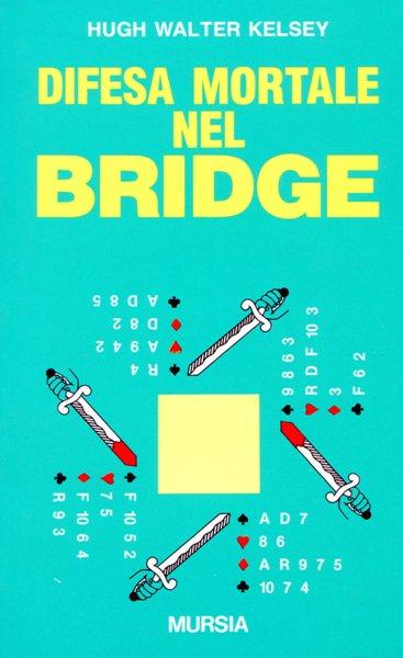 Difesa mortale nel bridge - Hugh W. Kelsey - copertina
