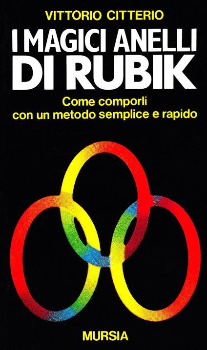 I magici anelli di Rubik. Come comporli con un metodo semplice e rapido - Vittorio Citterio - copertina
