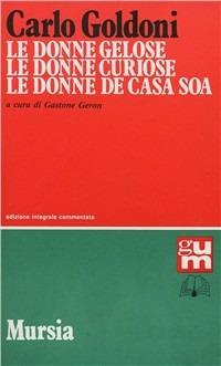 Le donne gelose-Le donne curiose-Le donne de casa soa - Carlo Goldoni - copertina