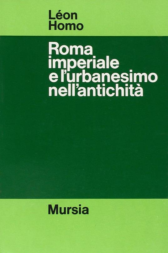Roma imperiale e l'urbanesimo nell'antichità - Léon Homo - copertina