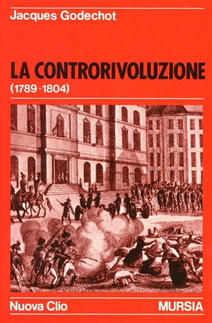 La controrivoluzione (1789-1804) - Jacques Godechot - copertina