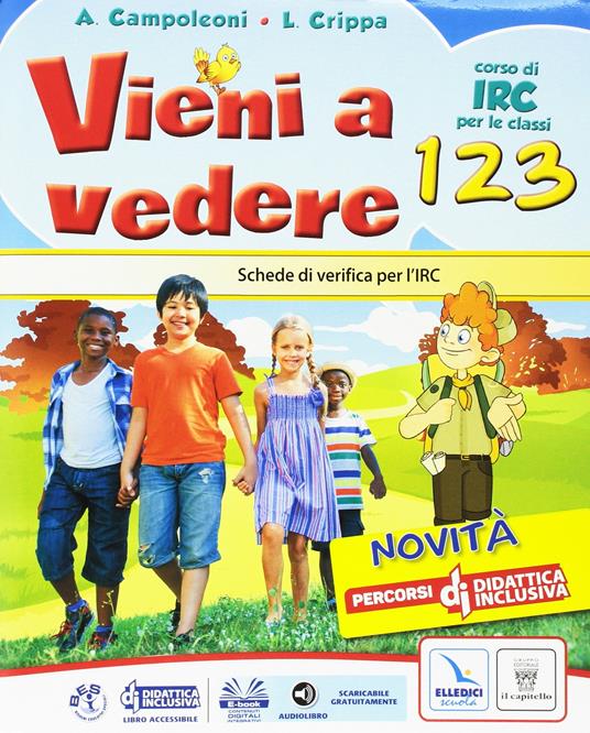 Vieni a vedere. Testo di IRC. Per la 1ª, 2ª e 3ª classe elementare. Con e-book. Con espansione online - A. Campoleoni,L. Crippa - copertina