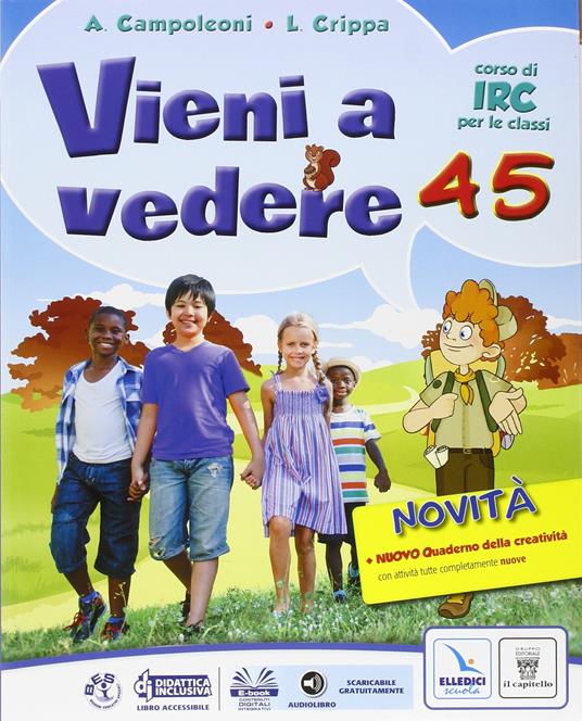 Vieni a vedere. Testo di IRC. Per la 4ª e 5ª elementare. Con e-book. Con espansione online - A. Campoleoni,L. Crippa - copertina