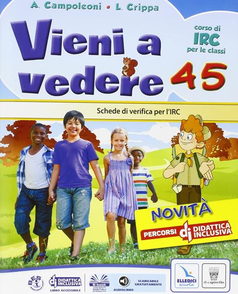 Vieni a vedere. Testo di IRC. Per la 4ª e 5ª elementare. Con e-book. Con espansione online - A. Campoleoni,L. Crippa - 2