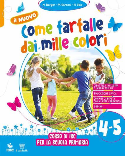 Il nuovo come farfalle dai mille colori. Corso di IRC. Per la Scuola elementare. Con e-book. Con espansione online. Vol. 4-5 - Marella Berger,Marina Gennesi,Nicoletta Stio - copertina