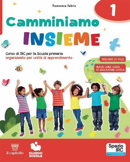 Camminiamo insieme. Corso di irc per la scuola primaria organizzato per unità di apprendimento. Con Quaderno dei laboratori creativi1-2-3. Per la Scuola elementare. Con e-book. Con espansione online. Vol. 1-2-3 - Francesca Fabris,Barbara Baffetti - copertina