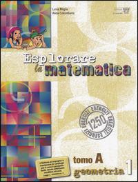 Esplorare la matematica. Geometria. Per la Scuola media. Vol. 1 - L. Miglio,A. Colombano - copertina