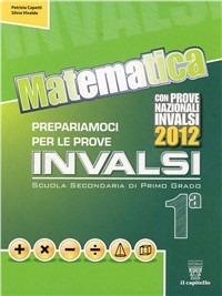 Matematica. Prepariamoci alle prove INVALSI. Materiali per il docente. Per la 1ª classe della Scuola media - Patrizia Capetti,Silvia Vivalda - copertina