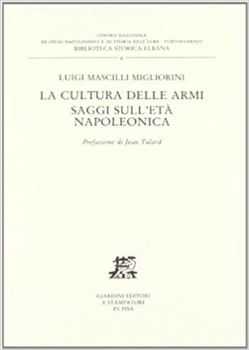 La cultura delle armi. Saggi sull'età napoleonica - Luigi Mascilli Migliorini - copertina
