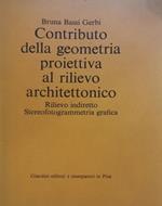 Contributo della geometria proiettiva al rilievo architettonico. Rilievo indiretto. Stereofotogrammetria grafica