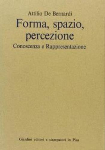 Forma, spazio, percezione, conoscenza e rappresentazione - Attilio De Bernardi - copertina