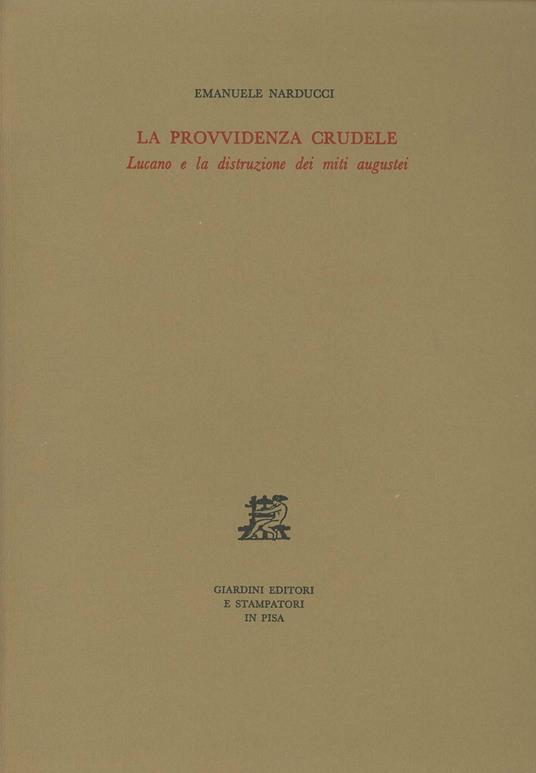 La provvidenza crudele. Lucano e la distruzione dei miti augustei - Emanuele Narducci - copertina