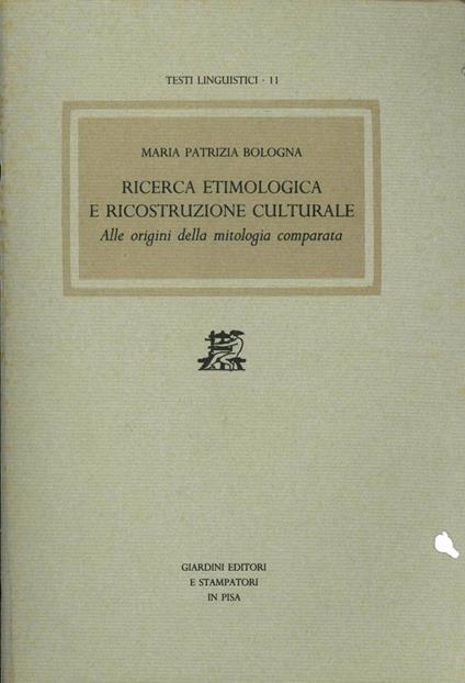 Ricerca etimologica e ricostruzione culturale. Alle origini della mitologia comparata - M. Patrizia Bologna - copertina