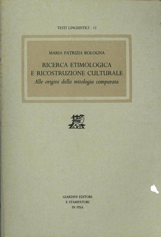 Ricerca etimologica e ricostruzione culturale. Alle origini della mitologia comparata - M. Patrizia Bologna - copertina