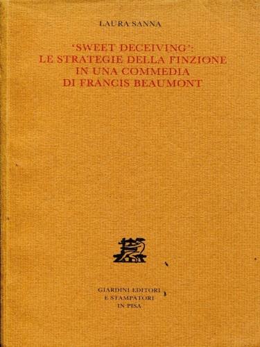 «Sweet deceiving»: le strategie della finzione in una commedia di Francis Beaumont - Laura Sanna - copertina