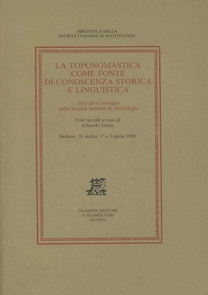 La toponomastica come fonte di conoscenza storica e linguistica. Atti del Convegno (Belluno, 31 marzo-2 aprile 1980) - copertina