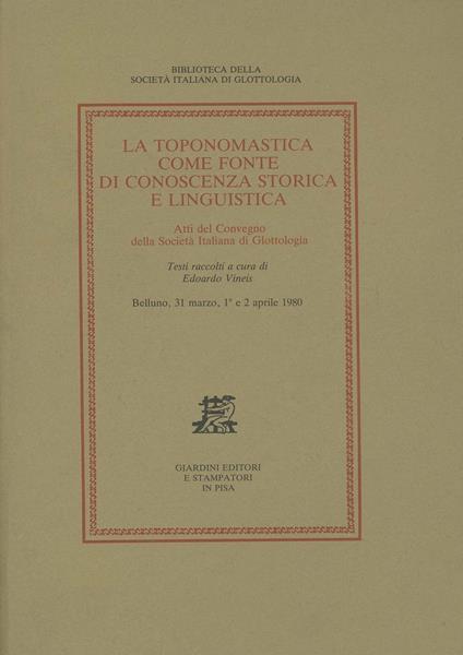 La toponomastica come fonte di conoscenza storica e linguistica. Atti del Convegno (Belluno, 31 marzo-2 aprile 1980) - copertina