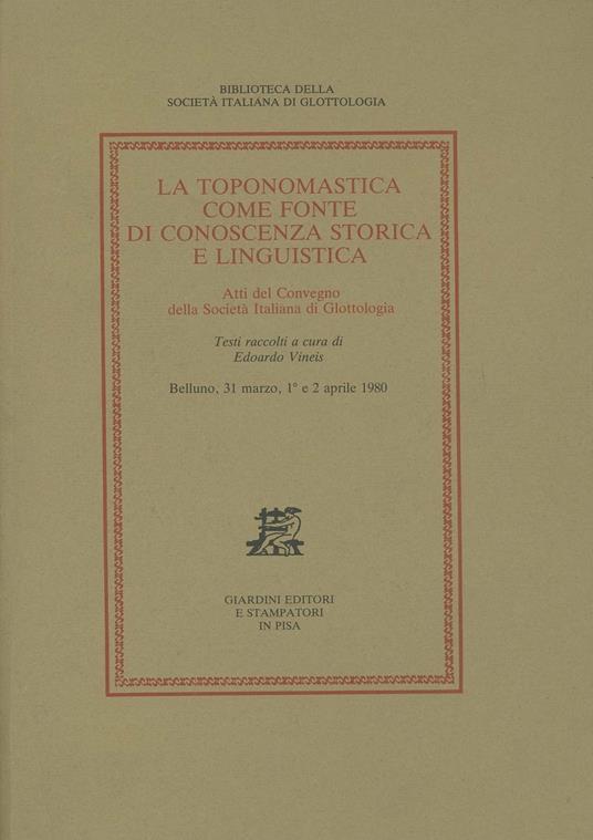 La toponomastica come fonte di conoscenza storica e linguistica. Atti del Convegno (Belluno, 31 marzo-2 aprile 1980) - copertina