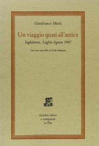 Un viaggio quasi all'antica. Inghilterra, luglio-agosto 1947 - Gianfranco Merli - copertina