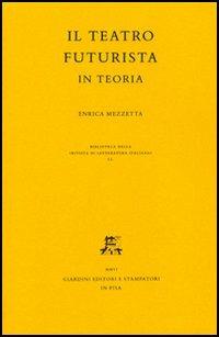 Il teatro futurista in teoria - E. Mezzetta - copertina