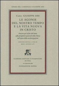 Le agonie del nostro tempo e la vita nuova in Cristo. Discorsi per la fine dell'anno sulle prospettive pastorali della Chiesa nell'epoca della secolarizzazione - Giuseppe Siri - copertina