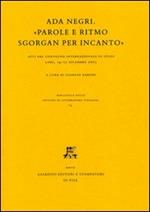 Ada Negri. «Parole e ritmo sgorgan per incanto». Atti del Convegno internazionale di studi (Lodi, 14-15 dicembre 2005)