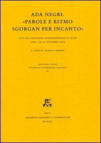 Ada Negri. «Parole e ritmo sgorgan per incanto». Atti del Convegno internazionale di studi (Lodi, 14-15 dicembre 2005) - copertina