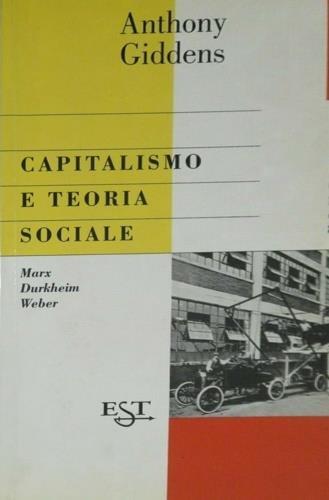 Capitalismo e teoria sociale. Marx, Durkheim e Max Weber - Anthony Giddens - copertina