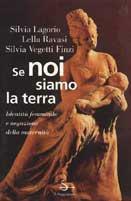 Se noi siamo la terra - Silvia Lagorio,Lella Ravasi,Silvia Vegetti Finzi - copertina