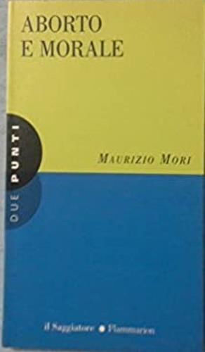 Aborto e morale - Maurizio Mori - copertina