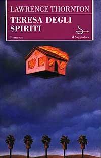 Teresa degli spiriti - Lawrence Thornton - Libro - Il Saggiatore -  Scritture