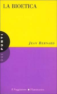 La bioetica - Jean Bernard - copertina