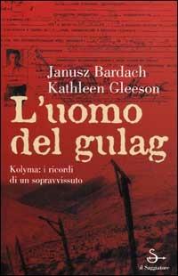 L' uomo del Gulag - Janusz Bardach,Katleen Gleeson - copertina