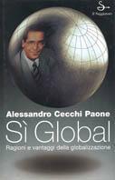 Sì global. Ragioni e vantaggi della globalizzazione - Alessandro Cecchi Paone - copertina