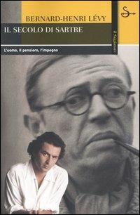 Il secolo di Sartre. L'uomo, il pensiero, l'impegno - Bernard-Henri Lévy - copertina